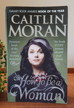 Load image into Gallery viewer, How to be a Woman by Caitlin Moran
